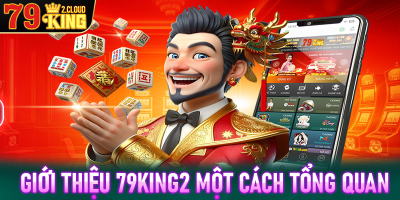 Giới thiệu 79King2 một cách tổng quan chung