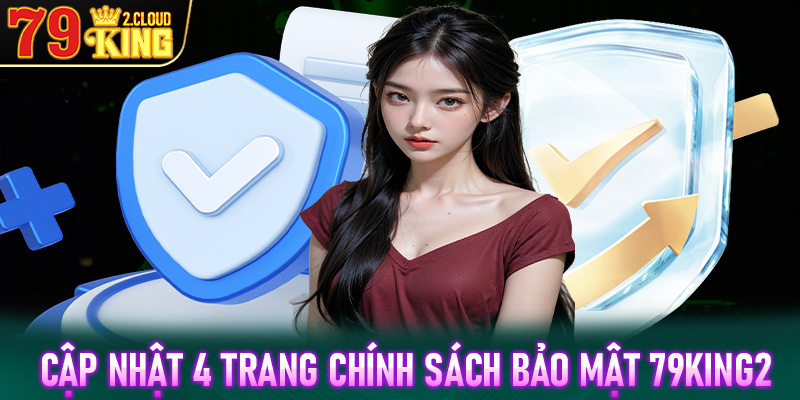 Cập nhật 4 trang chính sách bảo mật 79King2 mới nhất