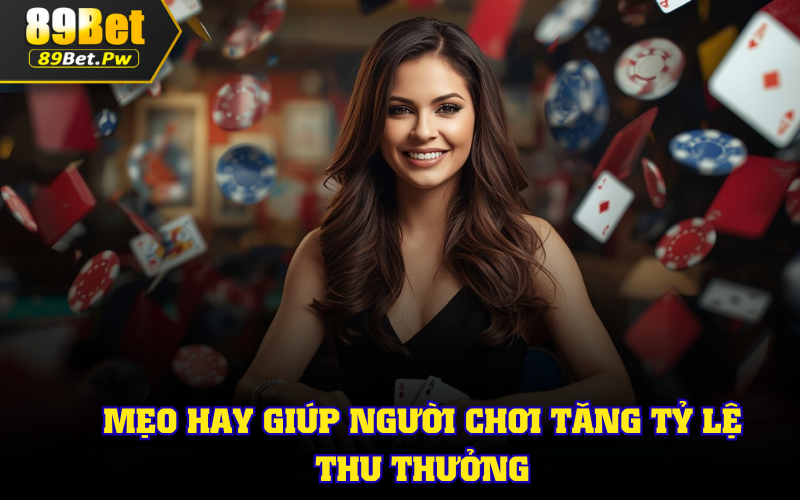 Mẹo hay giúp người chơi tăng tỷ lệ thu thưởng