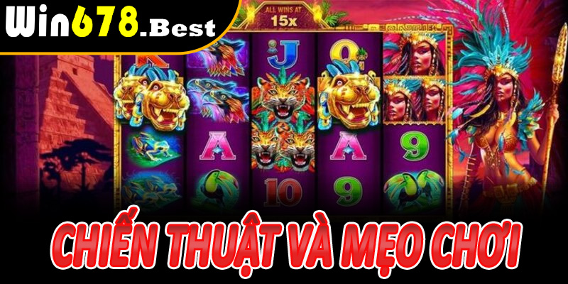Chiến thuật và mẹo chơi Nổ Hũ Aztec Win678