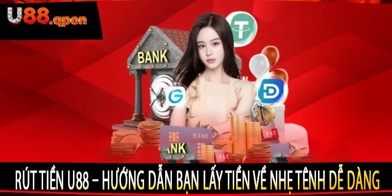 Rút Tiền U88 – Hướng Dẫn Bạn Lấy Tiền Về Nhẹ Tênh Dễ Dàng